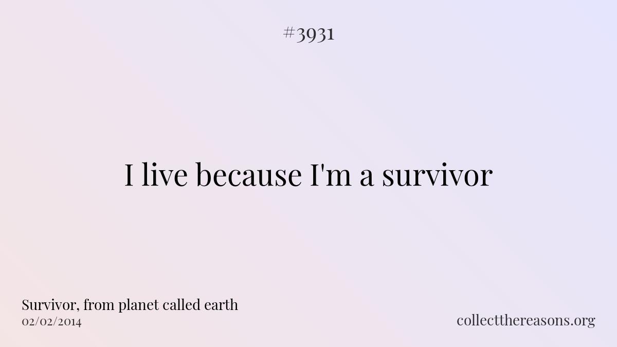 I live because i\'m a survivor