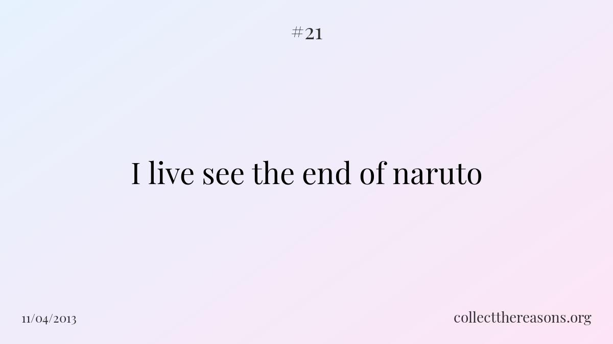 I live see the end of naruto