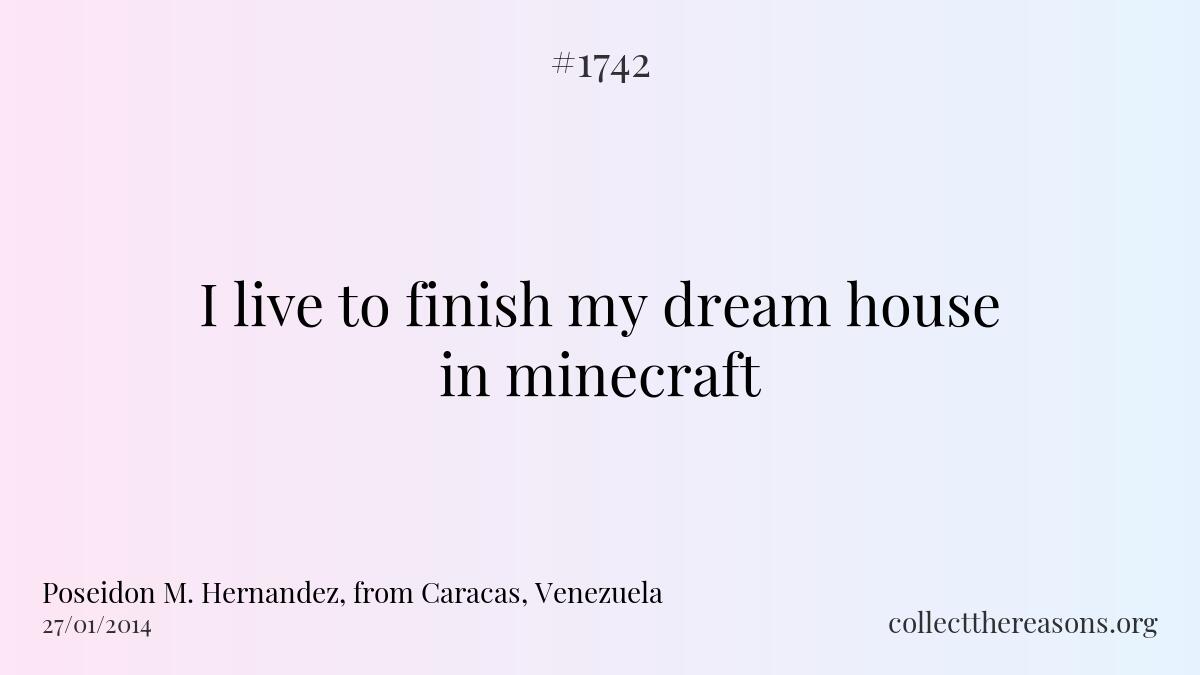I live to finish my dream house in minecraft