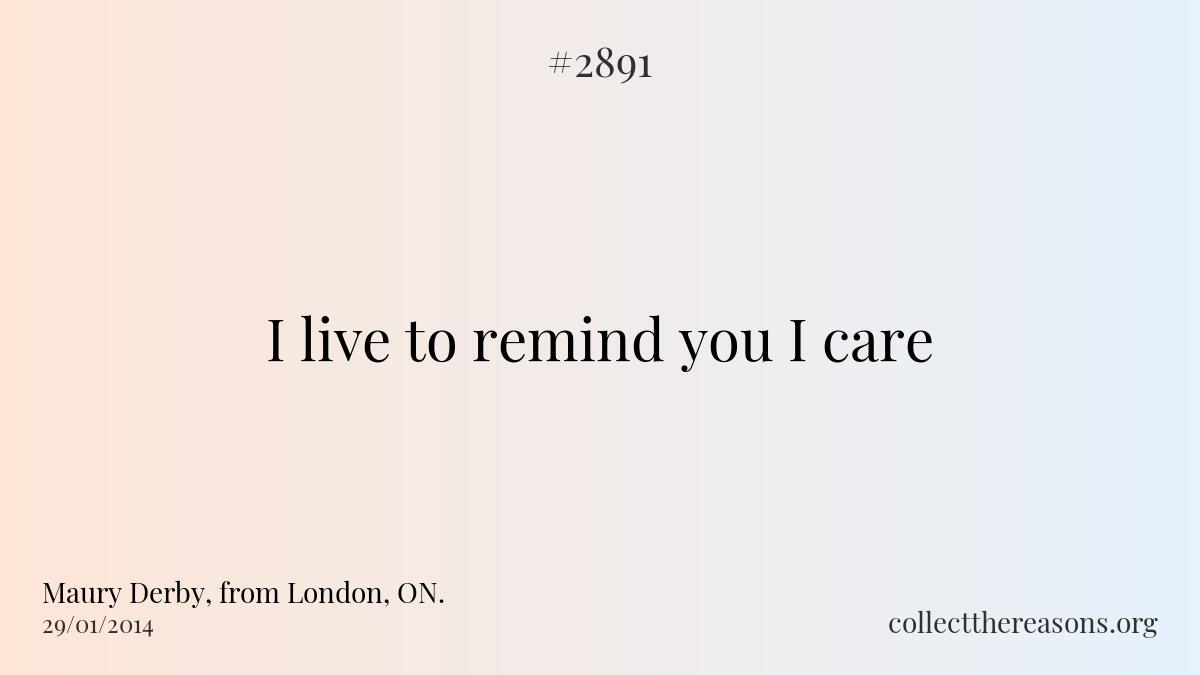I live to remind you i care