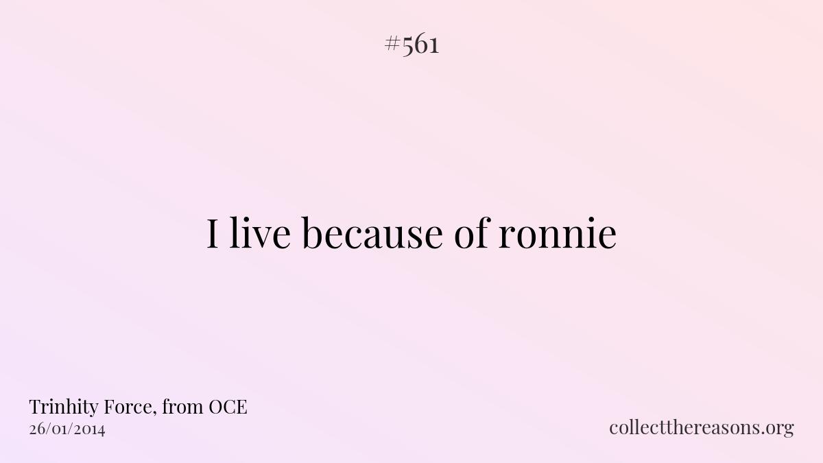 I live because of ronnie.