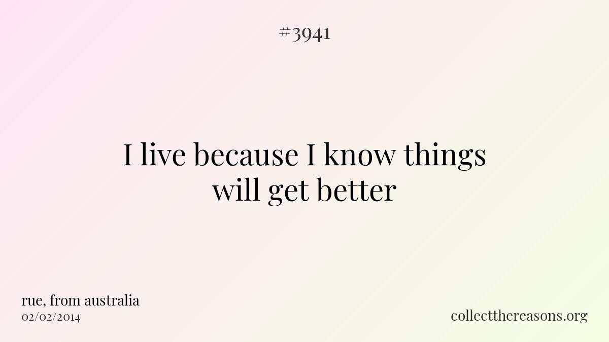 I live because i know things will get better
