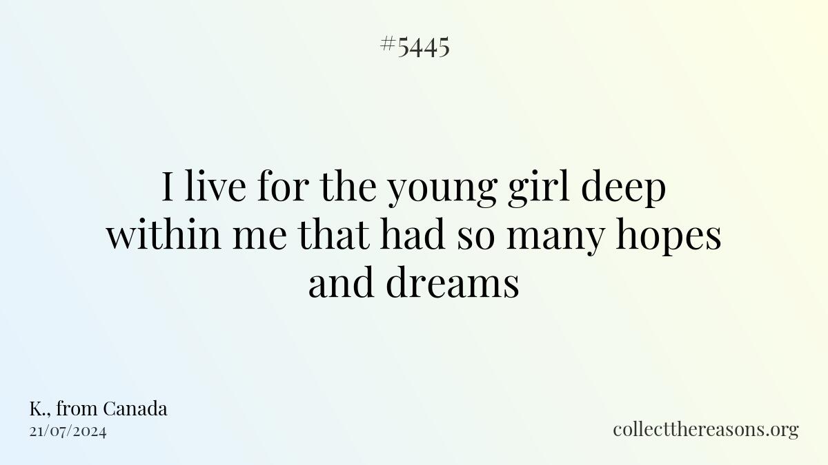 i live for the young girl deep within me that had so many hopes and dreams