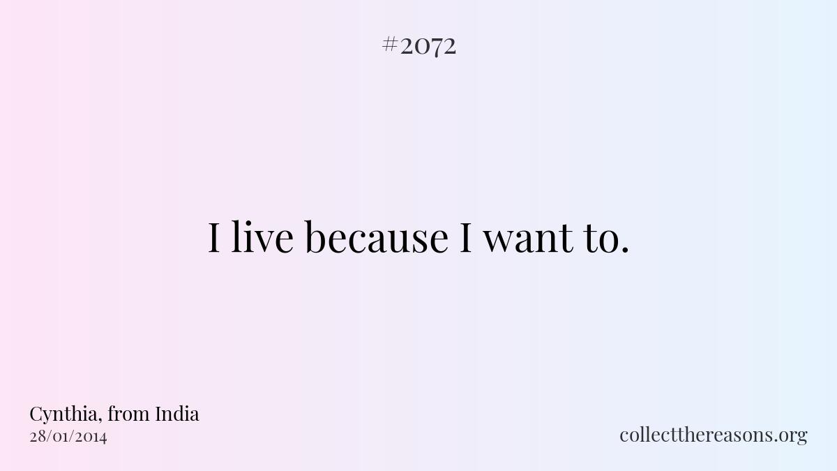 I live because i want to. 