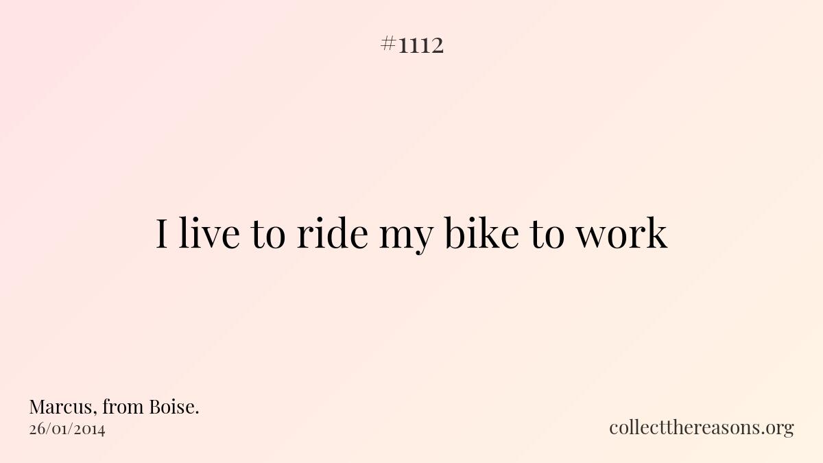 I live to ride my bike to work.