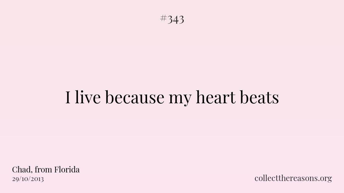 I live because my heart beats.