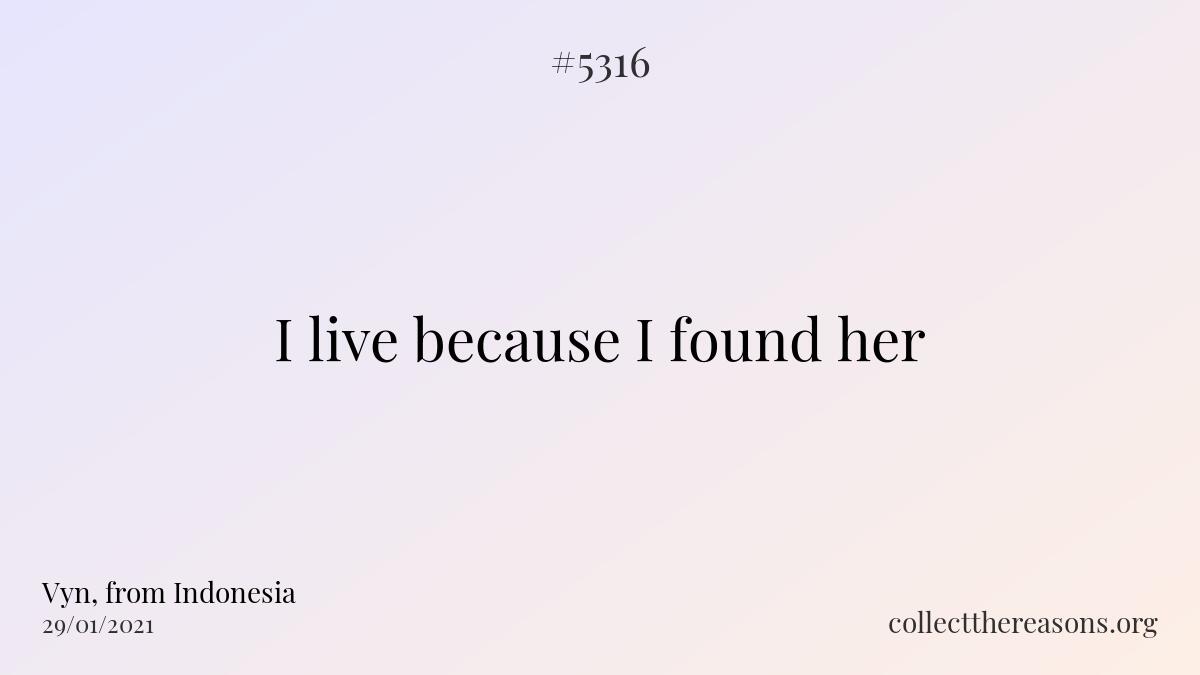 i live because i found her