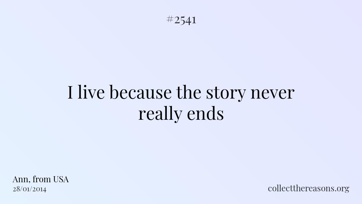 I live because the story never really ends.