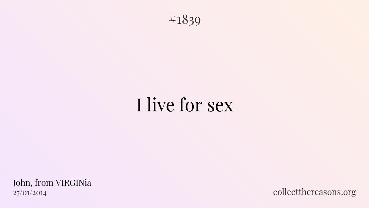 I live for sex