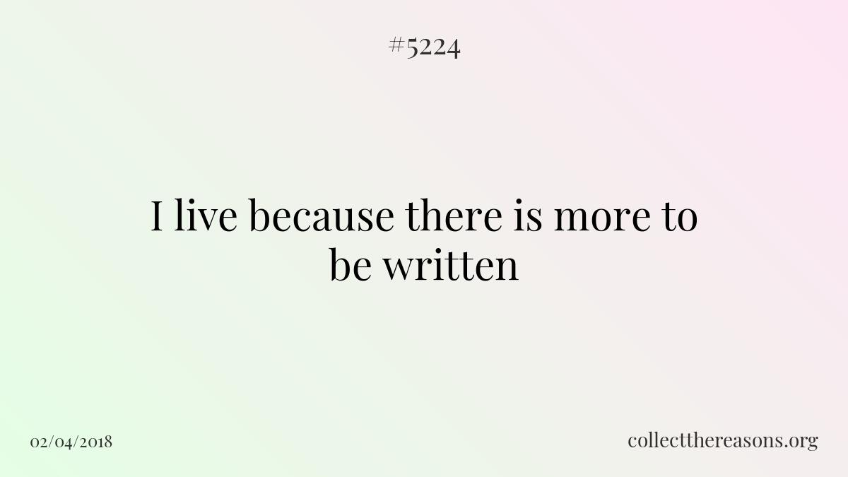 i live because there is more to be written