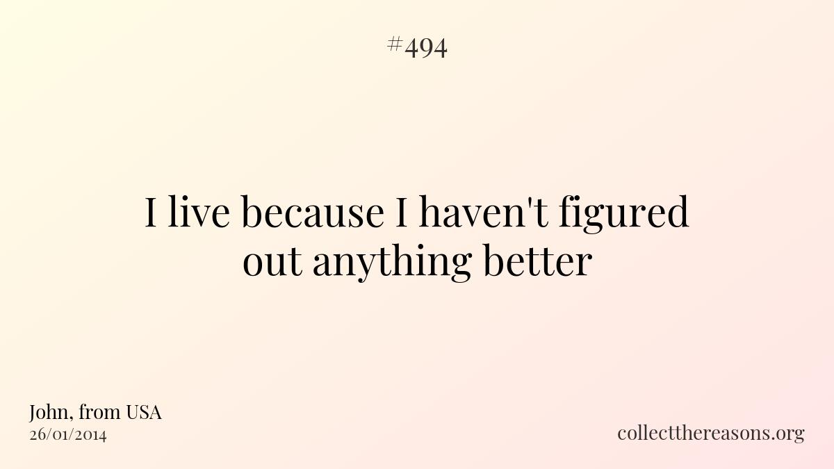 I live because i haven't figured out anything better