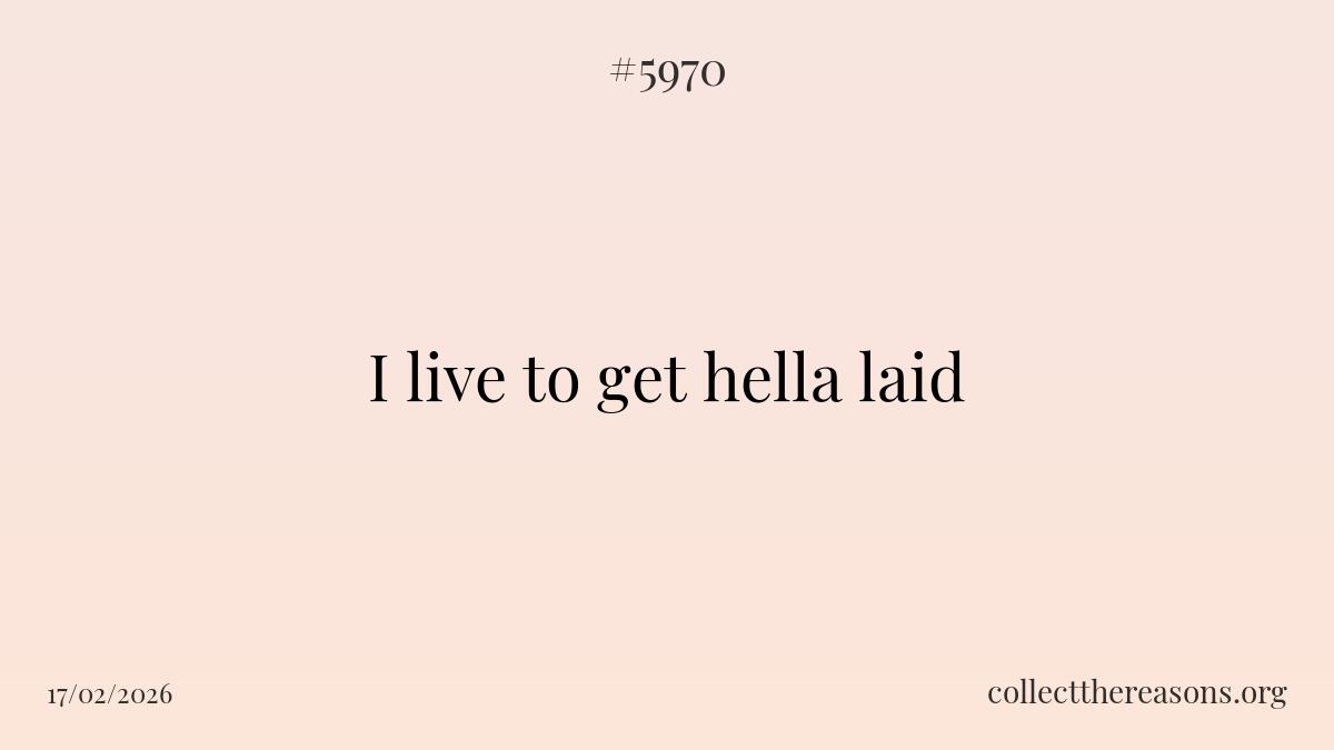 i live to get hella laid