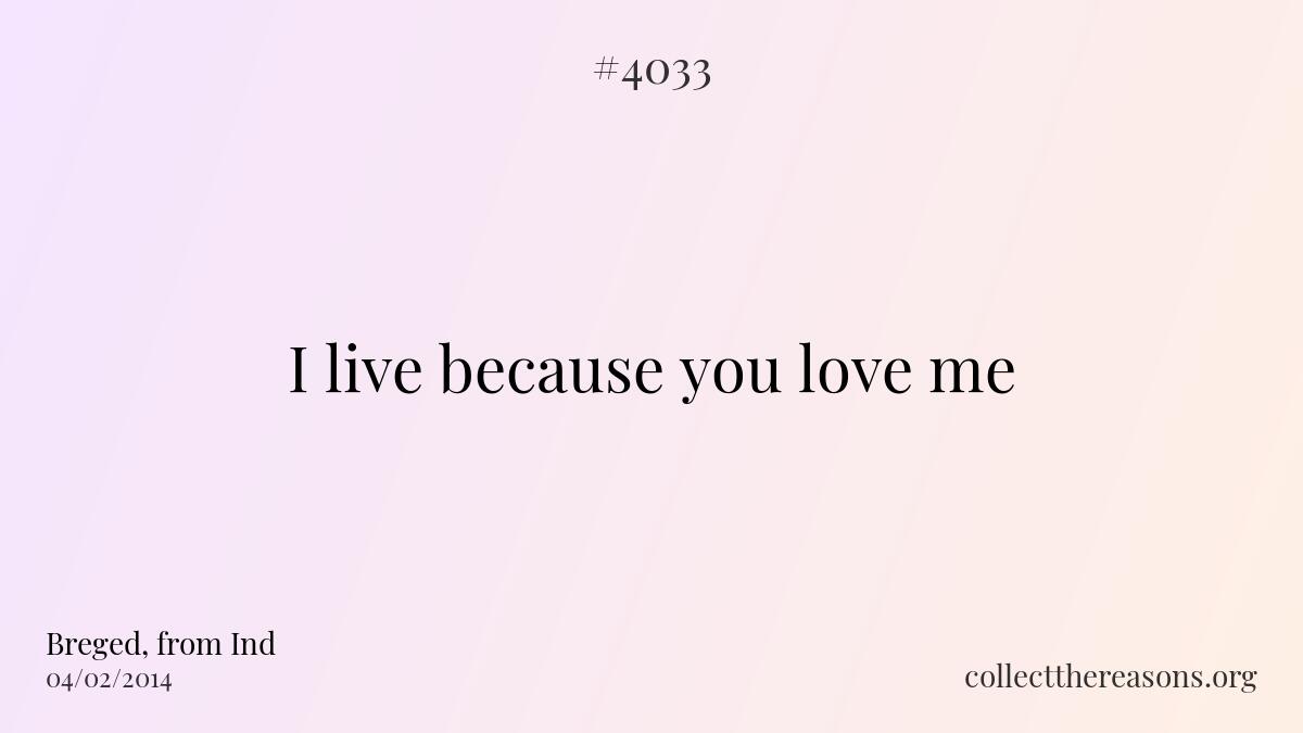 I live because you love me