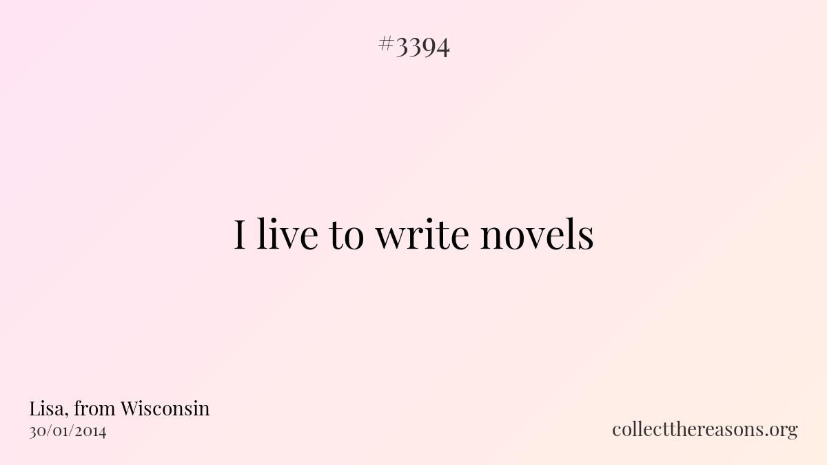 I live to write novels