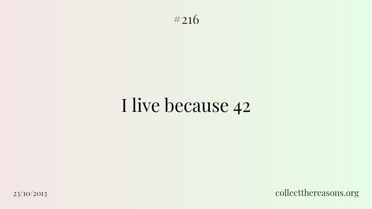 I live because 42