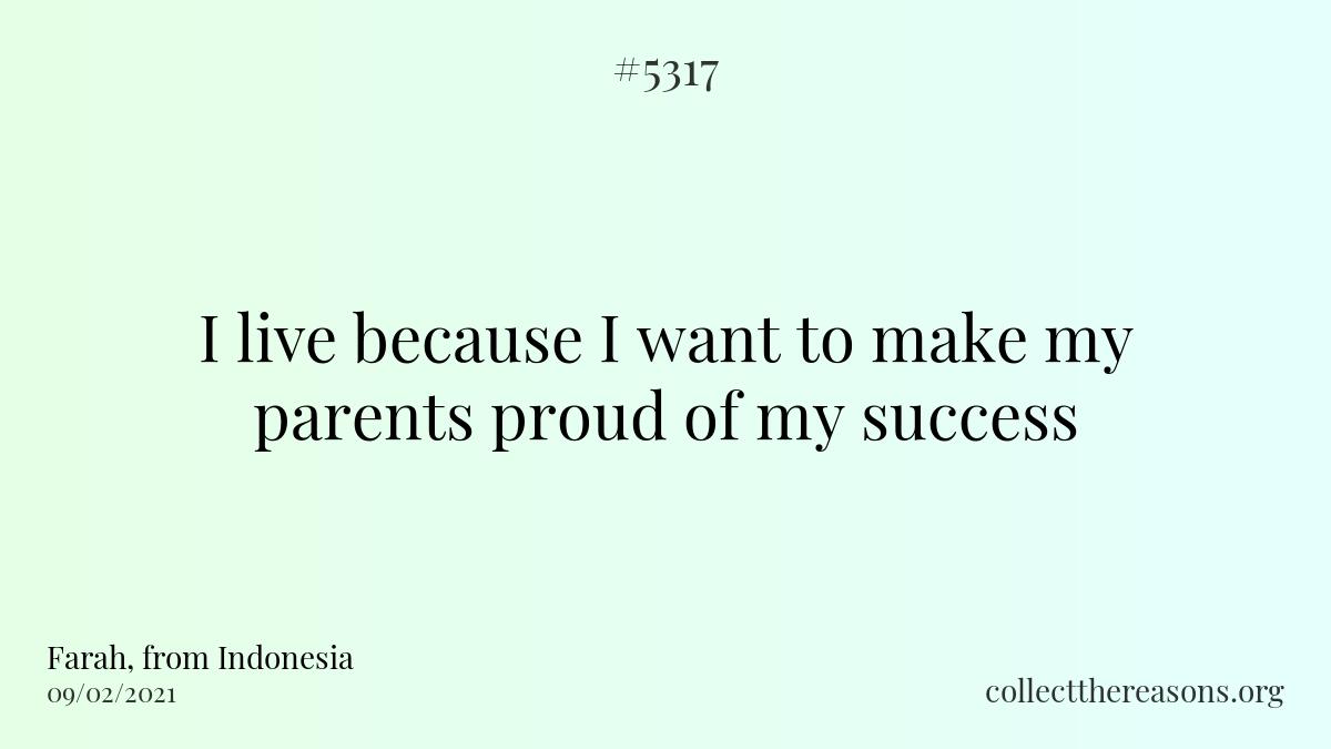 i live because i want to make my parents proud of my success