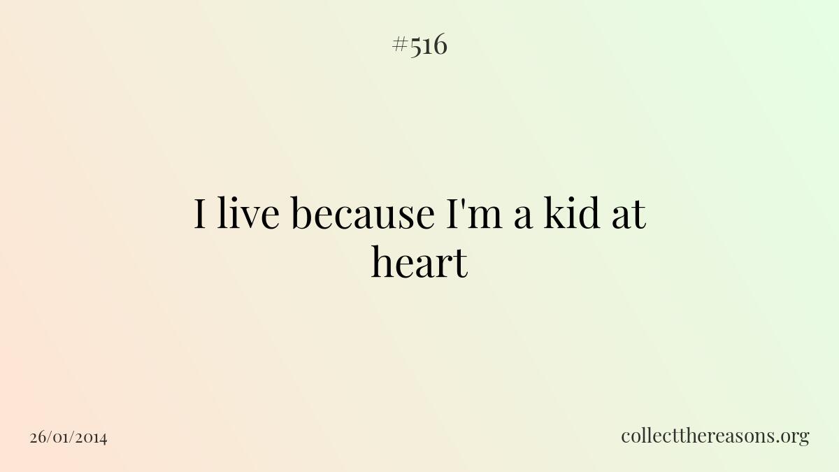 I live because i'm a kid at heart