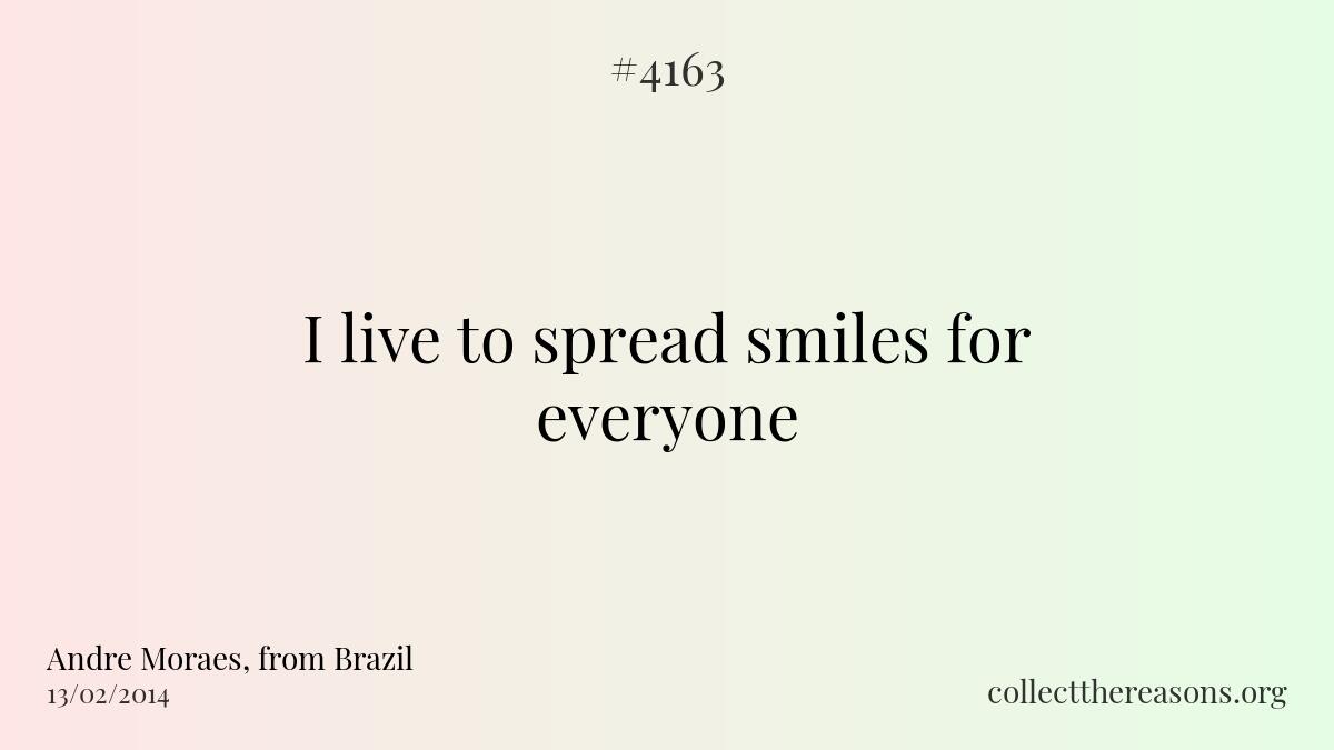 I live to spread smiles for everyone