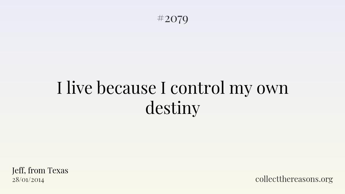 I live because i control my own destiny