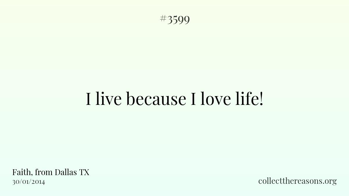 I live because i love life!