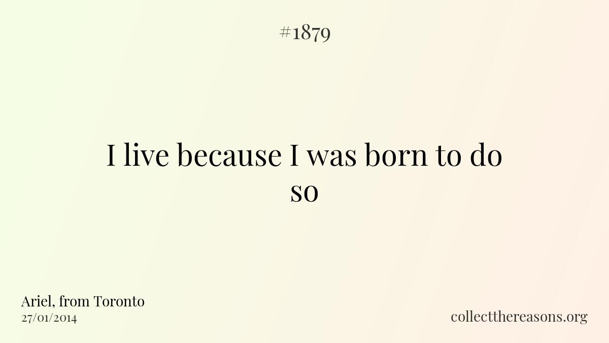 I live because i was born to do so