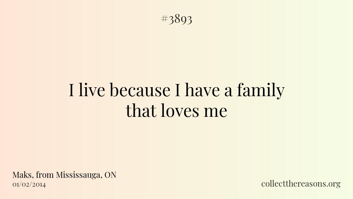 I live because i have a family that loves me