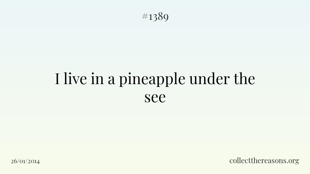 I live in a pineapple under the see