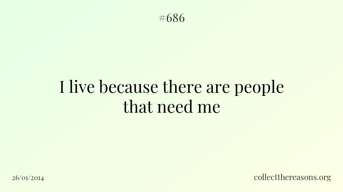 I live because there are people that need me