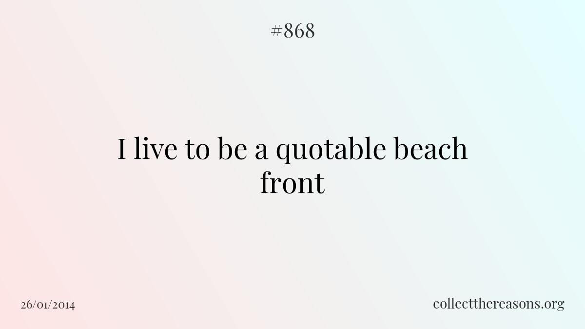 I live to be a quotable beach front