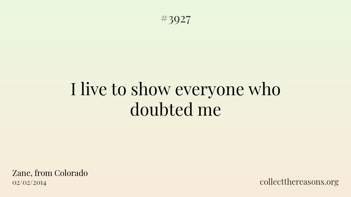 I live to show everyone who doubted me.