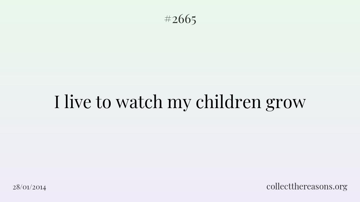 I live to watch my children grow