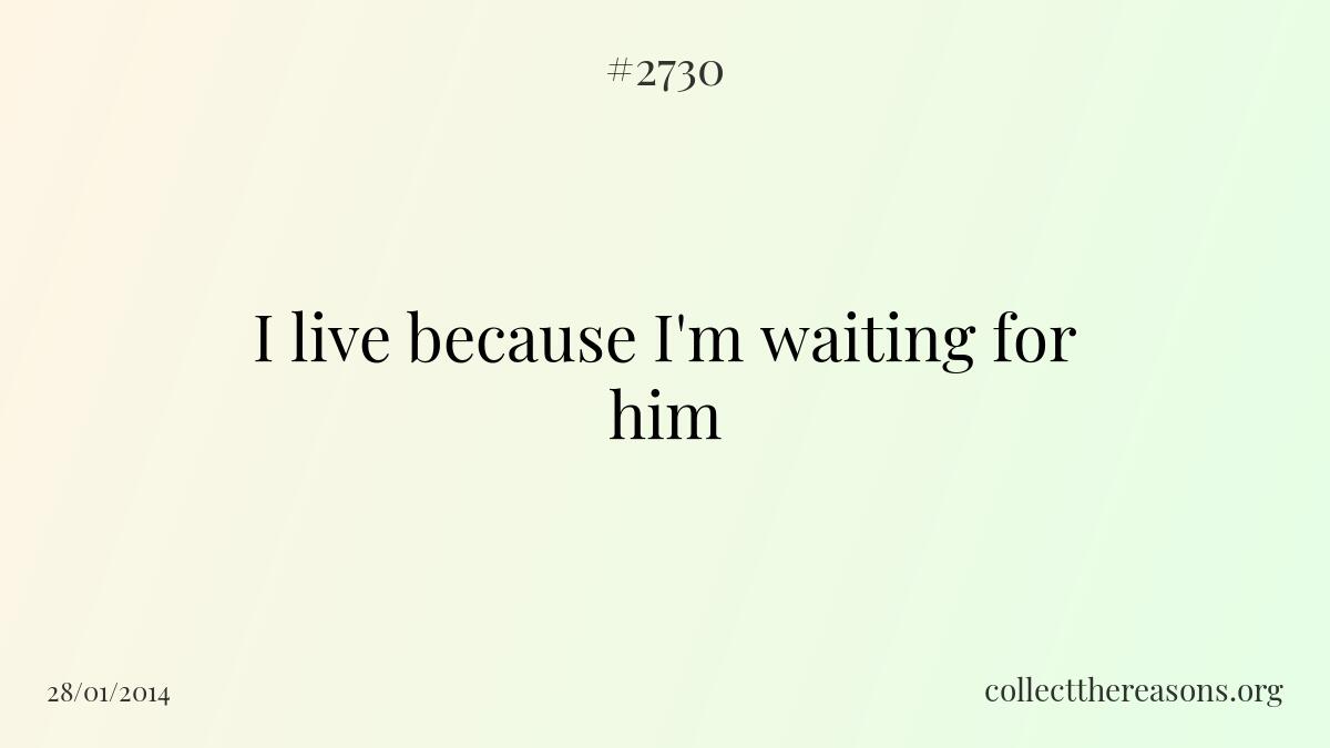 I live because i\'m waiting for him