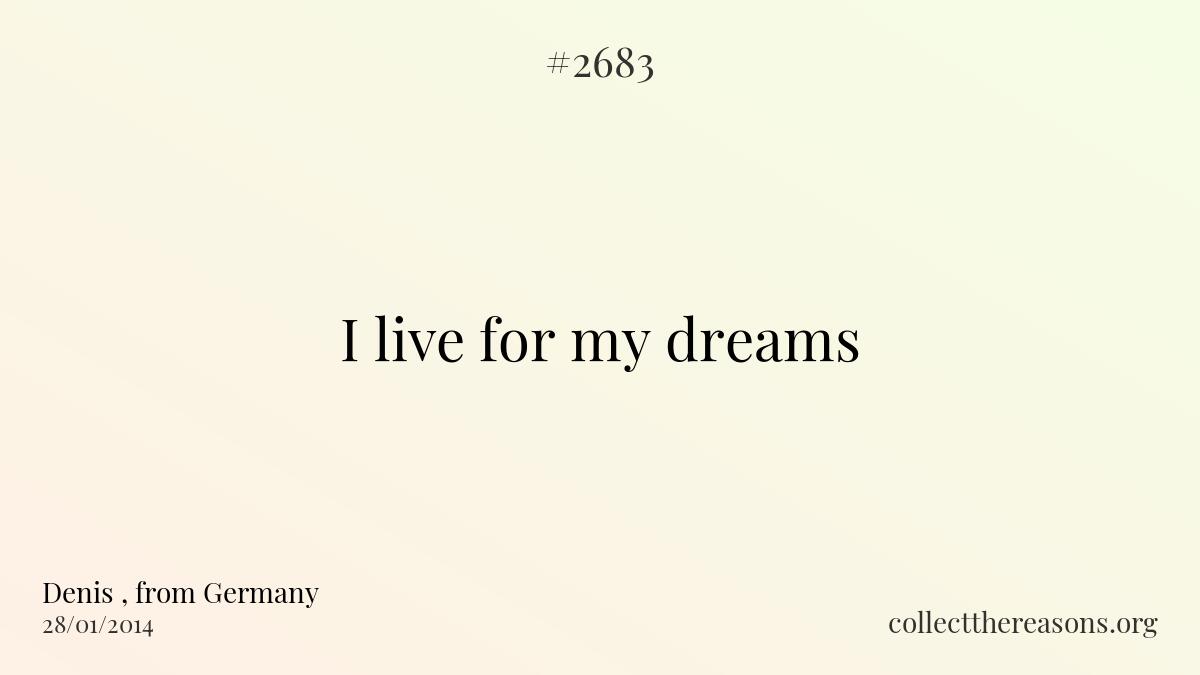 I live for my dreams