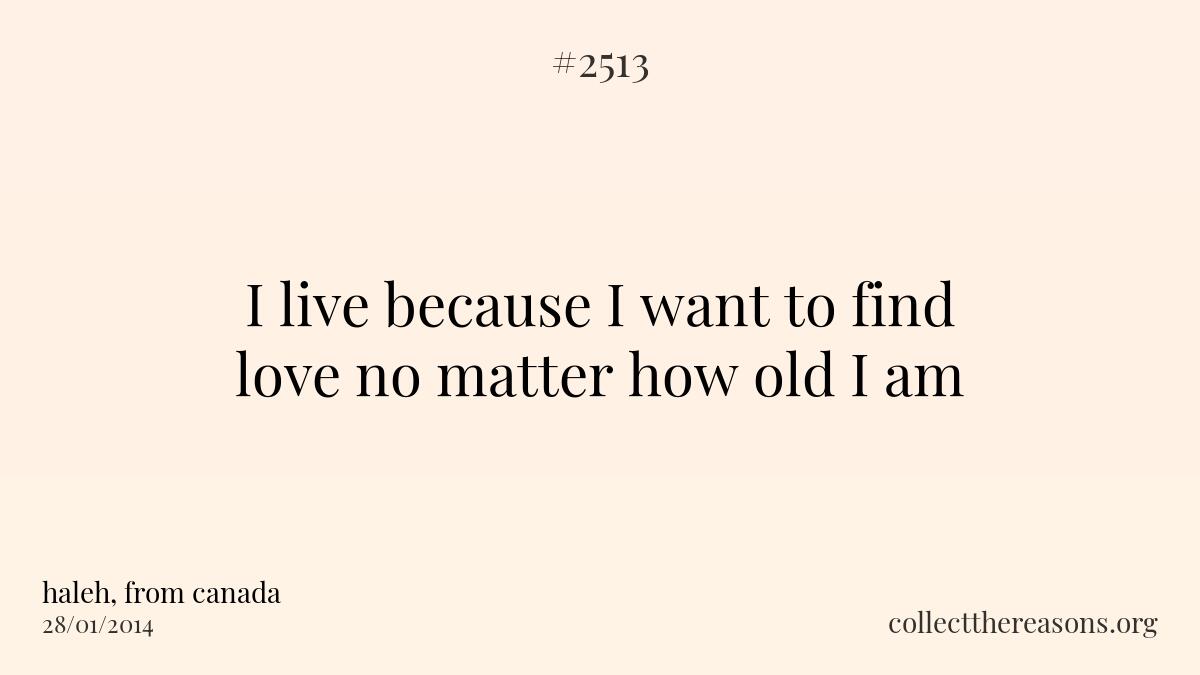 I live because i want to find love no matter how old i am