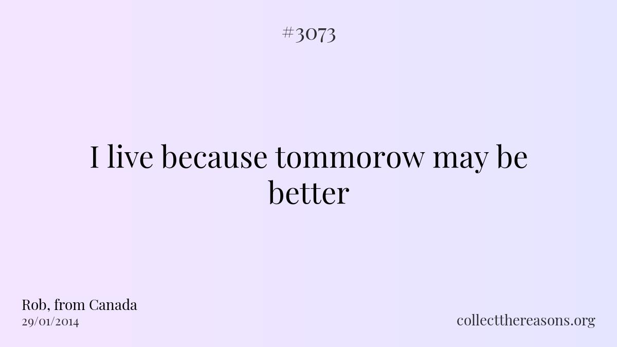 I live because tommorow may be better
