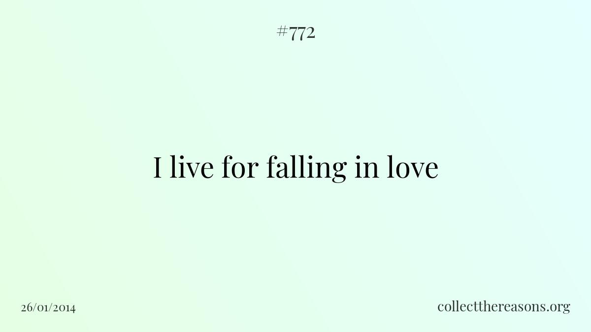I live for falling in love