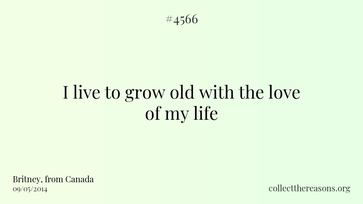 I live to grow old with the love of my life
