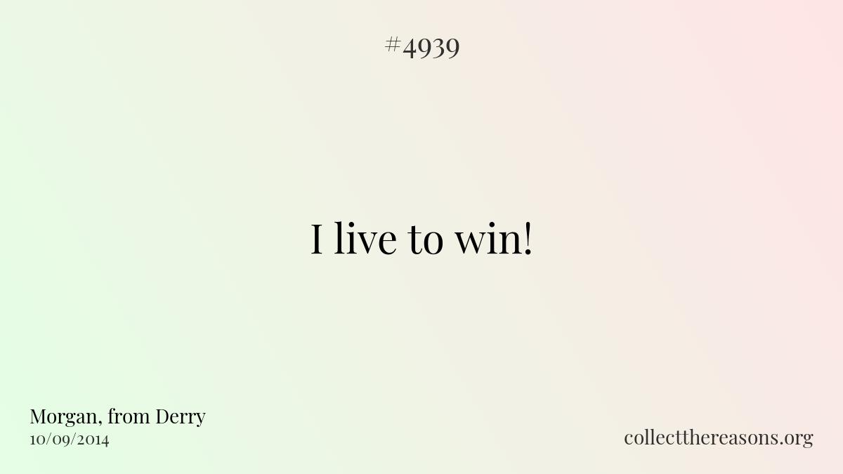 I live to win!