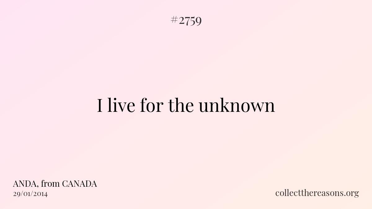 I live for the unknown