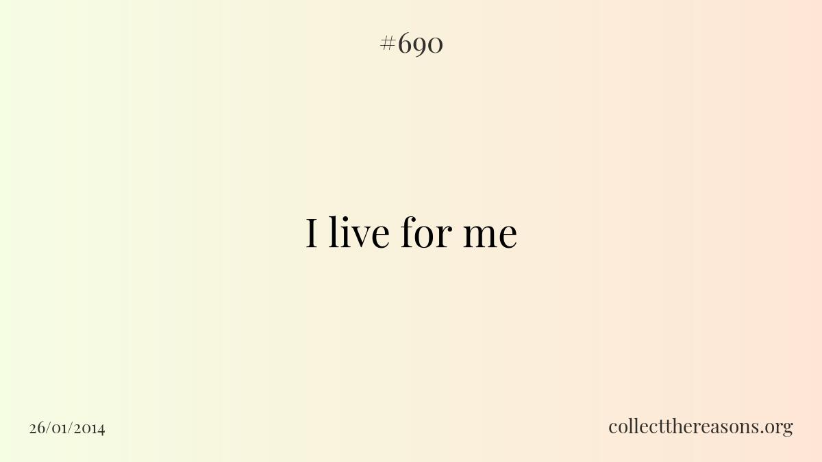 I live for me