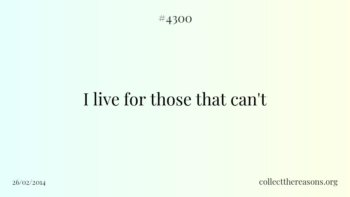 I live for those that can\'t