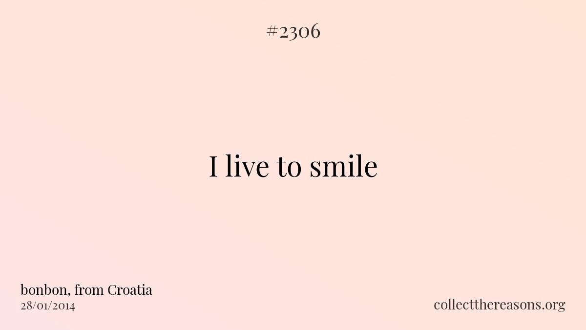 I live to smile
