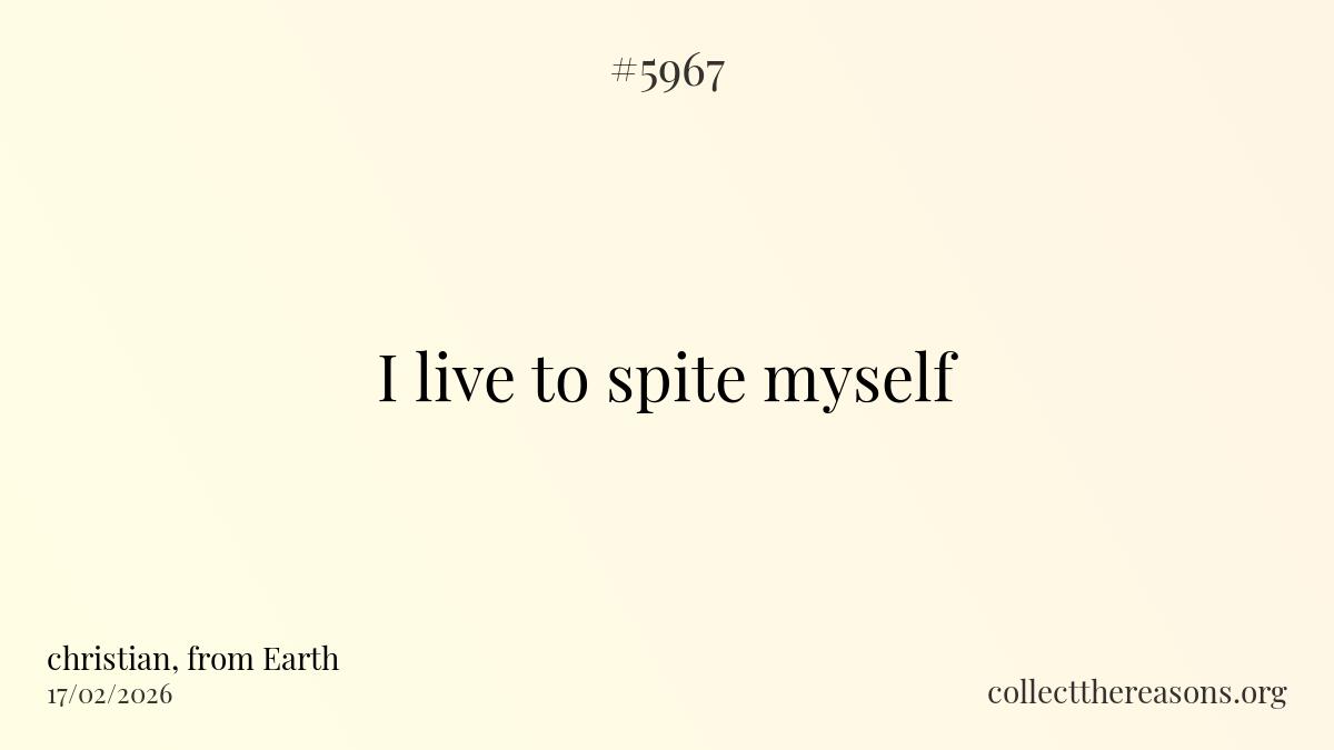 i live to spite myself