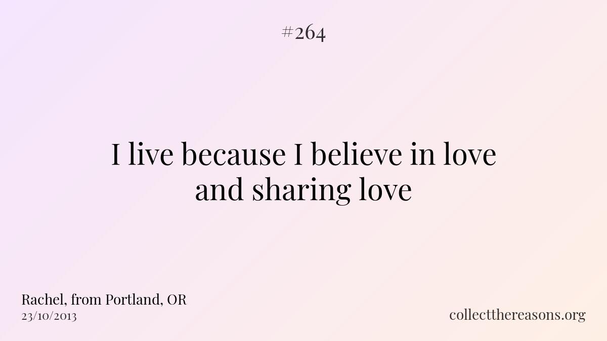 I live because i believe in love and sharing love.