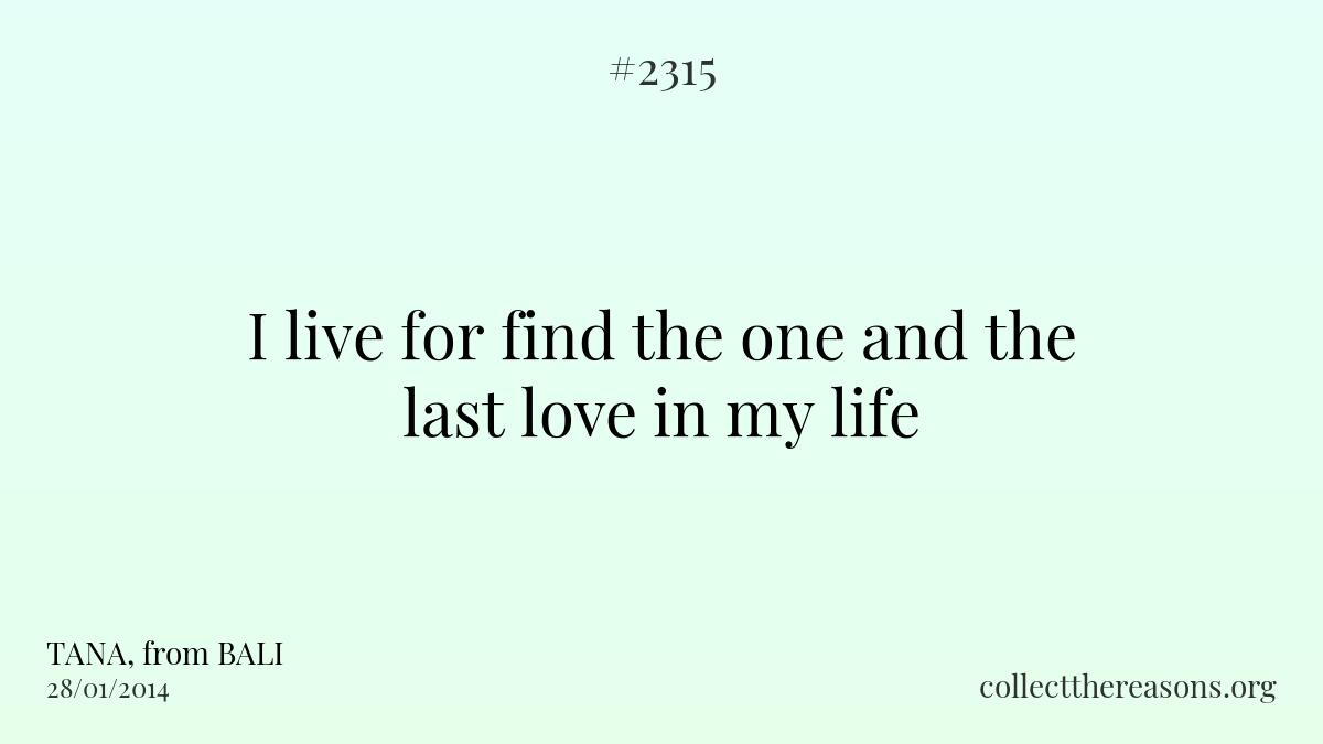 I live for find the one and the last love in my life