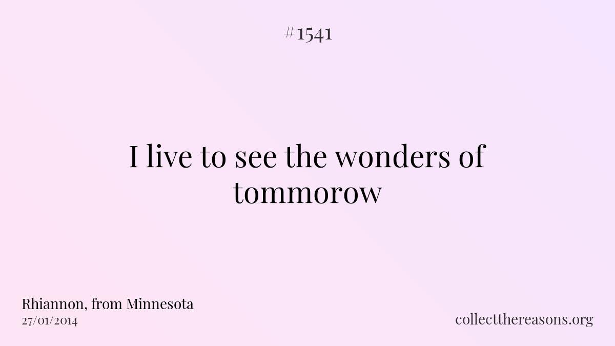 I live to see the wonders of tommorow
