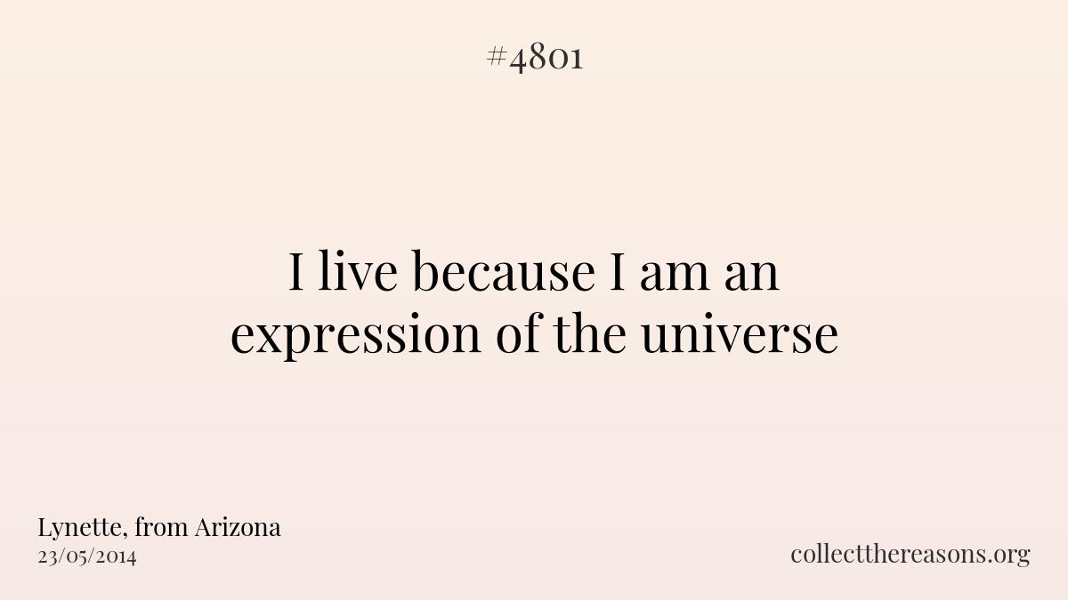I live because i am an expression of the universe