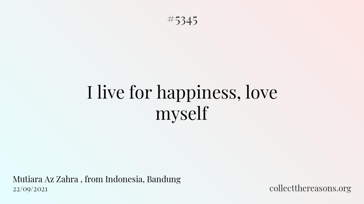 i live for happiness, love myself