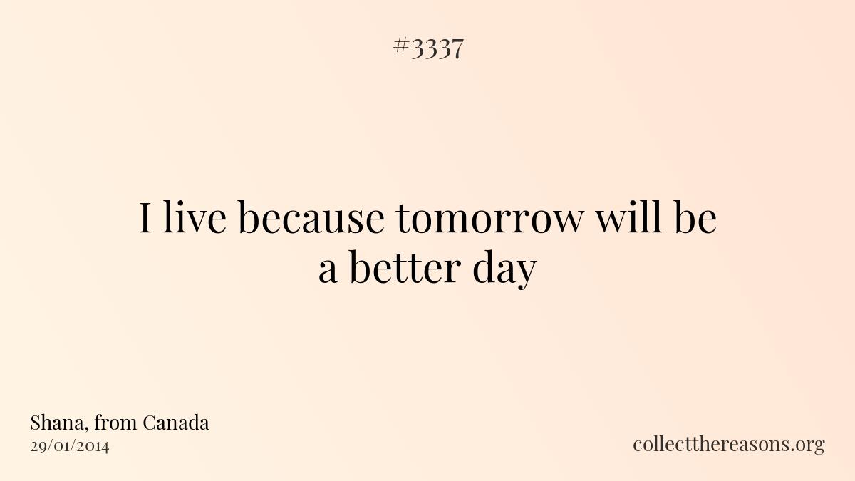 I live because tomorrow will be a better day 