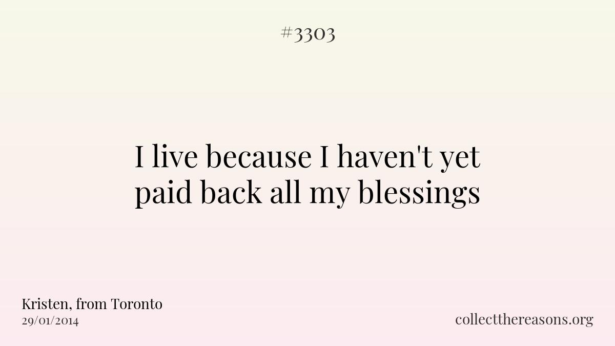 I live because i haven\'t yet paid back all my blessings